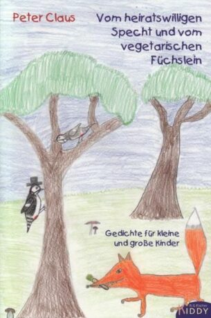 Vom heiratswilligen Specht und vom vegetarischen Füchslein - Claus, Peter