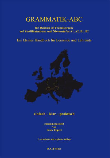 Grammatik-ABC für Deutsch als Fremdsprache auf Zertifikatsniveau und Niveaustufen A1, A2, B1, B2 - Eppert, Franz