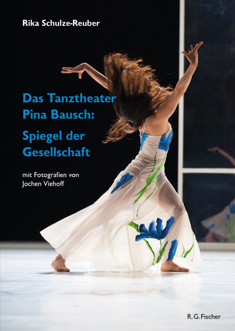Das Tanztheater Pina Bausch: Spiegel der Gesellschaft - Schulze-Reuber, Rika