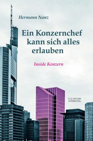 Ein Konzernchef kann sich alles erlauben - Nanz, Hermann