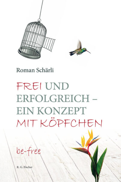 Frei und erfolgreich - ein Konzept mit Köpfchen - Schärli, Roman