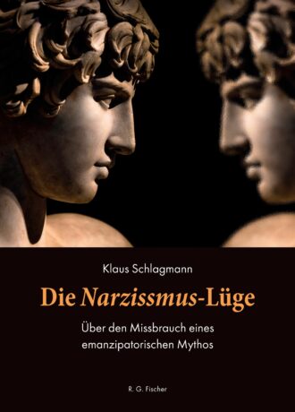 Die Narzissmus-Lüge - Schlagmann, Klaus