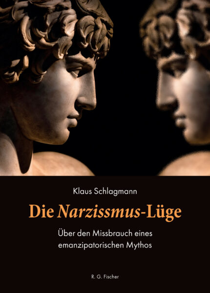 Die Narzissmus-Lüge - Schlagmann, Klaus