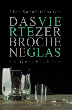 Das vierte zerbrochene Glas - Ulbrich, Elea Sarah