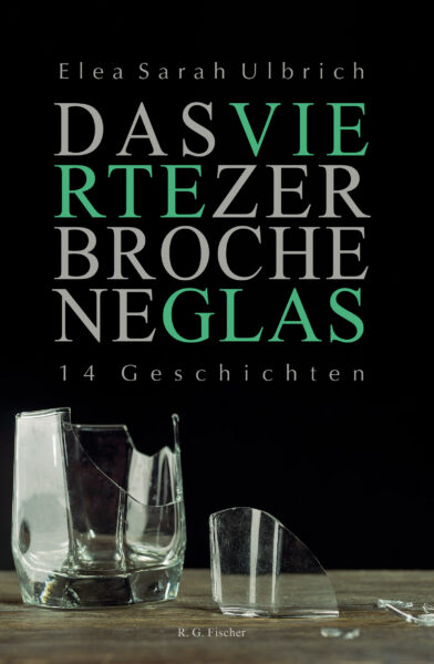 Das vierte zerbrochene Glas - Ulbrich, Elea Sarah