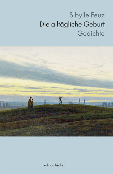 Die alltägliche Geburt - Feuz, Sibylle