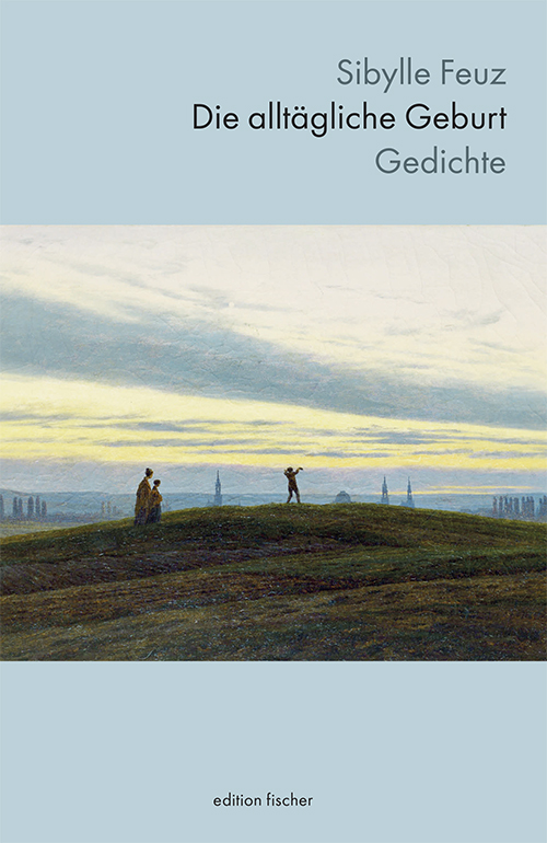 Die alltägliche Geburt - Feuz, Sibylle