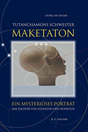 Tutanchamuns Schwester Maketaton - Jirasek, Georg Jiri
