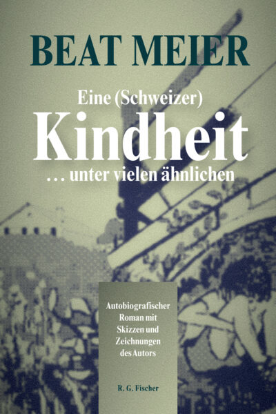 Eine (Schweizer) Kindheit … unter vielen ähnlichen - Meier, Beat