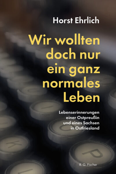 Wir wollten doch nur ein ganz normales Leben - Ehrlich, Horst