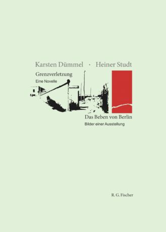 Grenzverletzung – Eine Novelle / Das Beben von Berlin – Bilder einer Ausstellung - Dümmel, Karsten; Studt, Heiner
