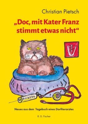 „Doc, mit Kater Franz stimmt etwas nicht“ - Pietsch, Christian