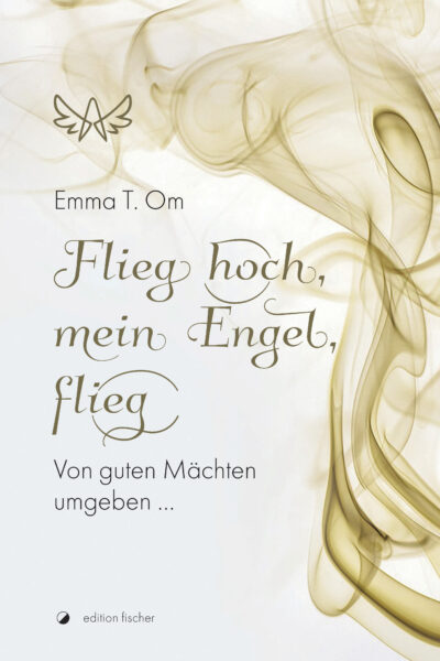 Flieg hoch, mein Engel, flieg - Om, Emma T.