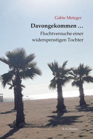 Davongekommen … Fluchtversuche einer widerspenstigen Tochter - Metzger, Gabie