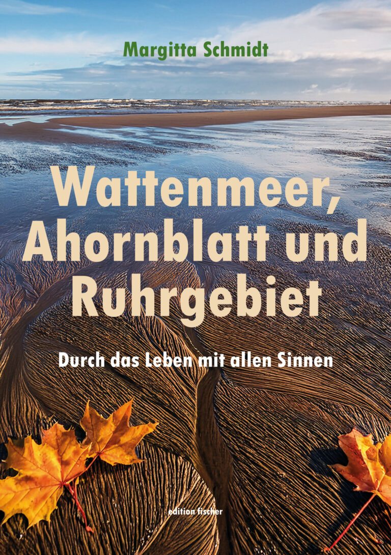 Wattenmeer, Ahornblatt und Ruhrgebiet - Schmidt, Margitta