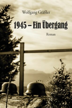 1945 – Ein Übergang - Gräßler, Wolfgang