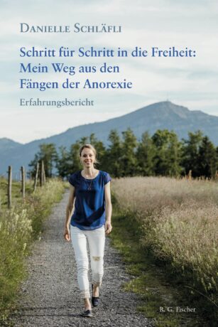 Schritt für Schritt in die Freiheit: Mein Weg aus den Fängen der Anorexie - Schläfli, Danielle