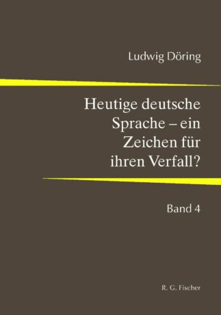 Heutige deutsche Sprache – ein Zeichen für ihren Verfall? - Döring, Ludwig