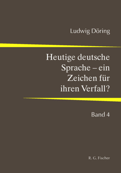 Heutige deutsche Sprache – ein Zeichen für ihren Verfall? - Döring, Ludwig