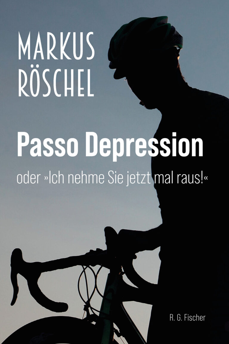 Passo Depression oder »Ich nehme Sie jetzt mal raus!« - Röschel, Markus