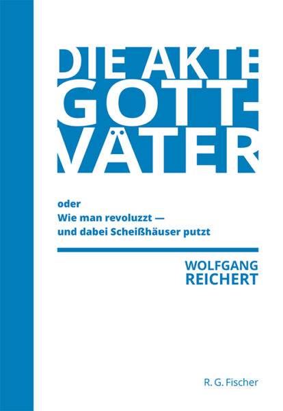 Die Akte Gottväter oder Wie man revoluzzt - und dabei Scheißhäuser putzt - Reichert, Wolfgang