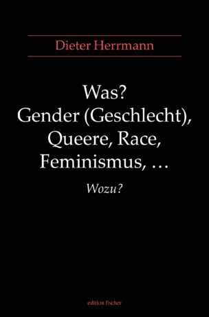 Was? Gender (Geschlecht), Queere, Race, Feminismus, ... Wozu? - Herrmann, Dieter