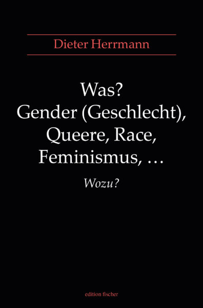 Was? Gender (Geschlecht), Queere, Race, Feminismus, ... Wozu? - Herrmann, Dieter