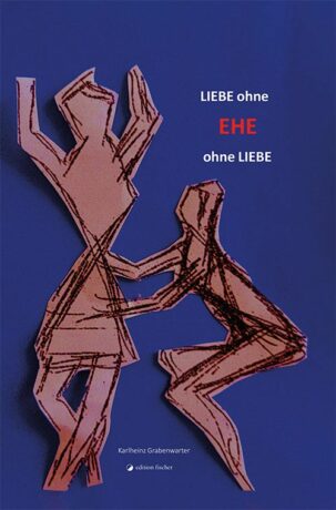 LIEBE ohne EHE ohne LIEBE - Grabenwarter, Karlheinz