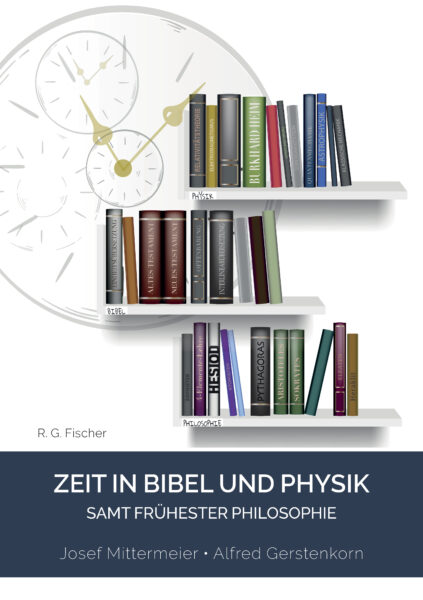 Zeit in Bibel und Physik – samt frühester Philosophie - Mittermeier, Josef; Gerstenkorn, Alfred