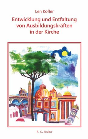 Die Entwicklung und Entfaltung von Ausbildungskräften in der Kirche - Kofler, Len