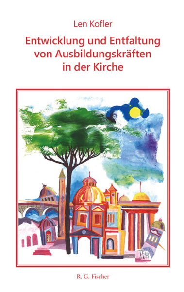 Die Entwicklung und Entfaltung von Ausbildungskräften in der Kirche - Kofler, Len