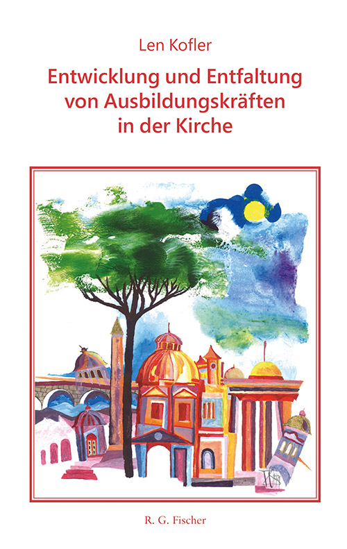 Die Entwicklung und Entfaltung von Ausbildungskräften in der Kirche - Kofler, Len