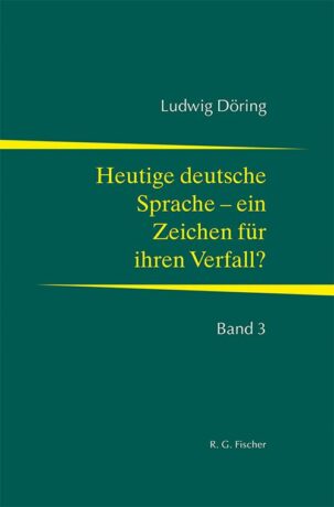 Heutige Sprache - ein Zeichen für ihren Verfall? - Döring, Ludwig