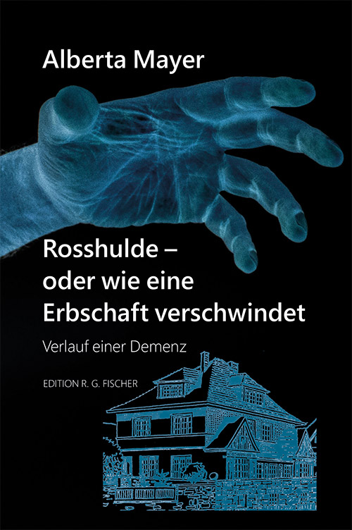 Rosshulde - oder wie eine Erbschaft verschwindet - Mayer, Alberta