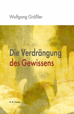 Die Verdrängung des Gewissens - Gräßler, Wolfgang