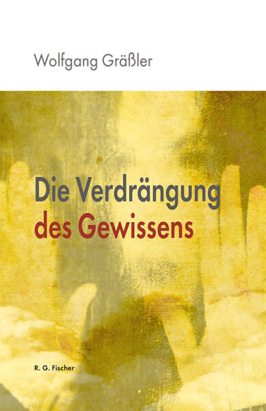 Die Verdrängung des Gewissens - Gräßler, Wolfgang