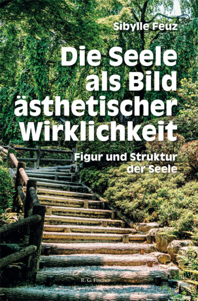 Die Seele als Bild ästhetischer Wirklichkeit - Feuz, Sibylle