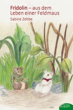 Fridolin - aus dem Leben einer Feldmaus - Zehbe, Sabine