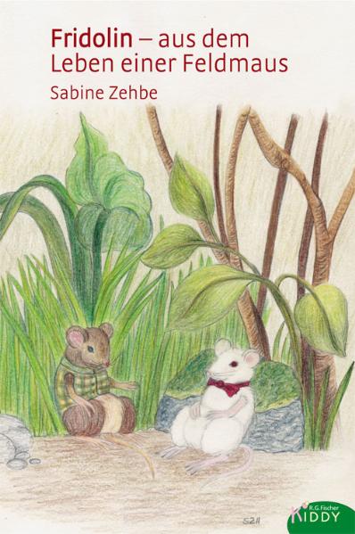 Fridolin - aus dem Leben einer Feldmaus - Zehbe, Sabine