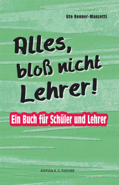 Alles, bloß nicht Lehrer! - Benner-Manzetti, Ute