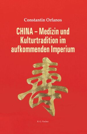 CHINA - Medizin und Kulturtradition im aufkommenden Imperium - Orfanos, Constantin