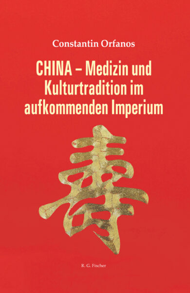 CHINA - Medizin und Kulturtradition im aufkommenden Imperium - Orfanos, Constantin