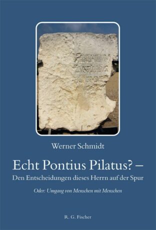 Echt Pontius Pilatus? – Den Entscheidungen dieses Herrn auf der Spur - Schmidt, Werner