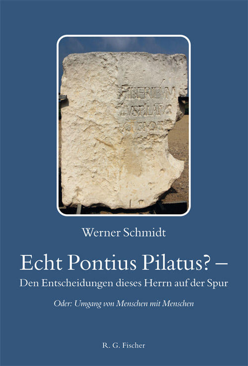 Echt Pontius Pilatus? – Den Entscheidungen dieses Herrn auf der Spur - Schmidt, Werner