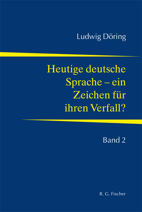 Heutige deutsche Sprache - ein Zeichen für ihren Verfall? - Döring, Ludwig