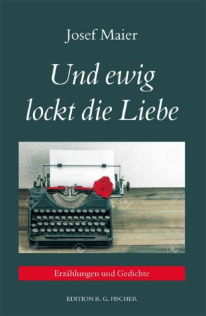 Und ewig lockt die Liebe - Maier, Josef