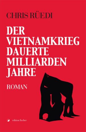 Der Vietnamkrieg dauerte Milliarden Jahre - Rüedi, Chris