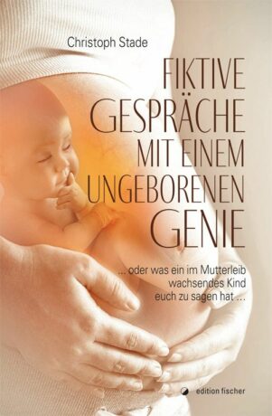 Fiktive Gespräche mit einem ungeborenen Genie - Stade, Christoph