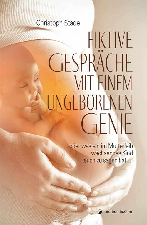 Fiktive Gespräche mit einem ungeborenen Genie - Stade, Christoph