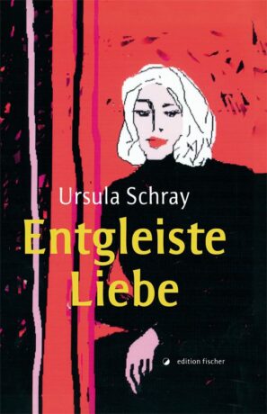 Entgleiste Liebe - Schray, Ursula